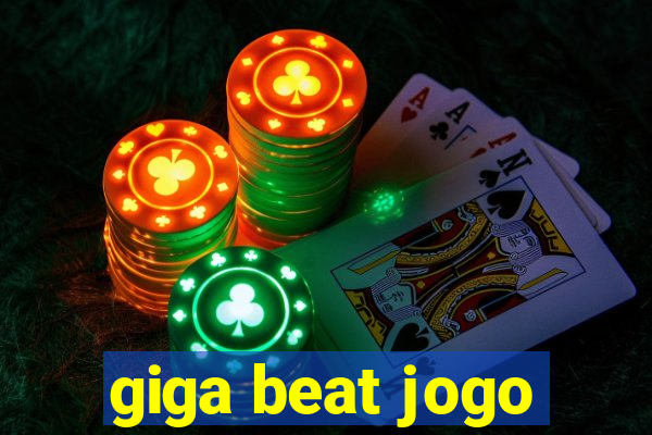 giga beat jogo